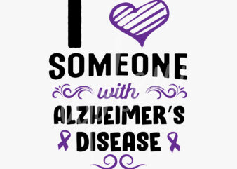 I Love Someone With Alzheimer’s Disease SVG, Alzheimer’s Disease Awareness SVG, Purple Ribbon SVG, Fight Cancer svg, Awareness Tshirt svg, Digital Files