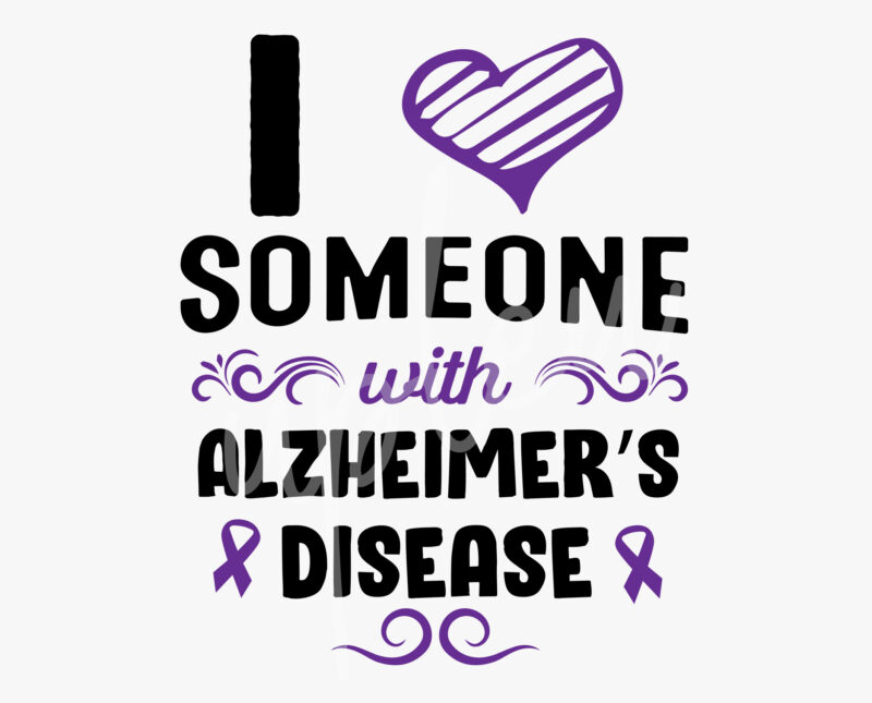 I Love Someone With Alzheimer’s Disease SVG, Alzheimer’s Disease Awareness SVG, Purple Ribbon SVG, Fight Cancer svg, Awareness Tshirt svg, Digital Files