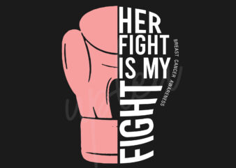 Her Fight Is My Fight For Breast Cancer SVG, Breast Cancer Awareness SVG, Pink Ribbon SVG, Fight Cancer SVG, Awareness Tshirt svg, Digital Files