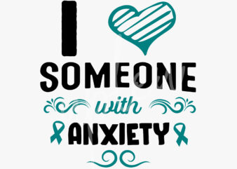 I Love Someone With Anxiety SVG, Anxiety Awareness SVG,Teal Ribbon SVG, Fight Cancer svg, Awareness Tshirt svg, Digital Files