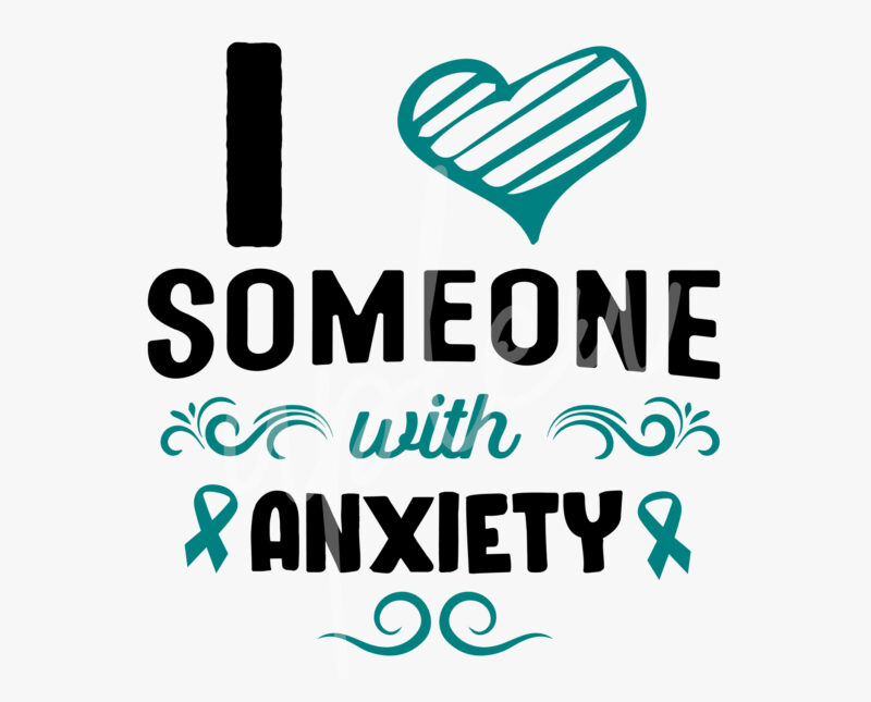 I Love Someone With Anxiety SVG, Anxiety Awareness SVG,Teal Ribbon SVG, Fight Cancer svg, Awareness Tshirt svg, Digital Files