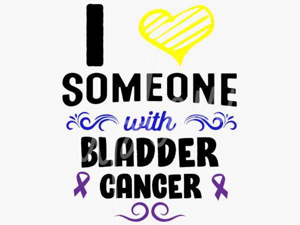 I love someone with bladder cancer svg, bladder cancer awareness svg, marigold, blue and purple ribbon svg, fight cancer svg,awareness tshirt svg, digital files