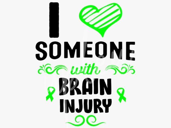 I love someone with brain injury svg, brain injury awareness svg, green ribbon svg,fight cancer svg, awareness tshirt svg, digital files