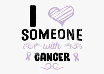 I Love Someone With Cancer SVG, Cancer Awareness SVG, Light Purple Ribbon SVG, Fight Cancer svg, Fight Flag svg, Awareness Tshirt svg, Digital Files