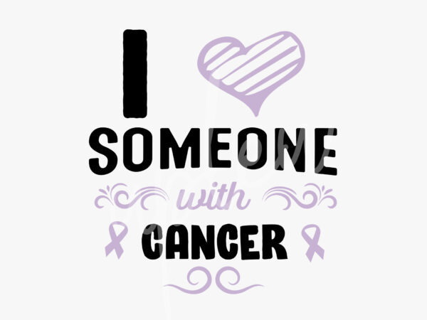 I love someone with cancer svg, cancer awareness svg, light purple ribbon svg, fight cancer svg, fight flag svg, awareness tshirt svg, digital files