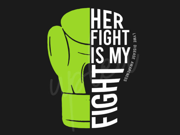 Her fight is my fight for lyme disease svg, lyme disease awareness svg, green ribbon svg, fight cancer svg, awareness tshirt svg