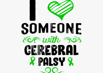 I Love Someone With Cerebral Palsy SVG, Celebral Palsy Awareness SVG, Green Ribbon SVG, Fight Cancer svg,Awareness Tshirt svg, Digital Files
