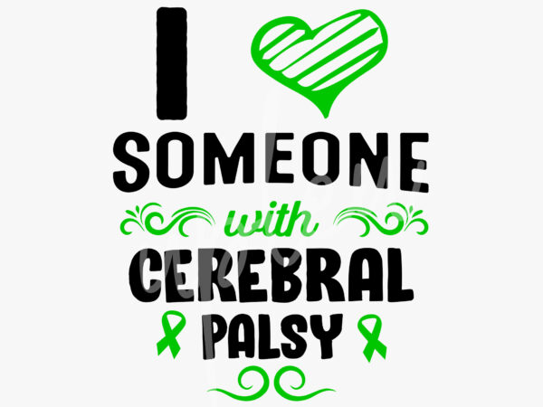 I love someone with cerebral palsy svg, celebral palsy awareness svg, green ribbon svg, fight cancer svg,awareness tshirt svg, digital files