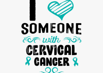 I Love Someone With Cervical Cancer SVG, Cervical Cancer Awareness SVG, Teal Ribbon SVG, Fight Cancer svg, Awareness Tshirt svg, Digital Files