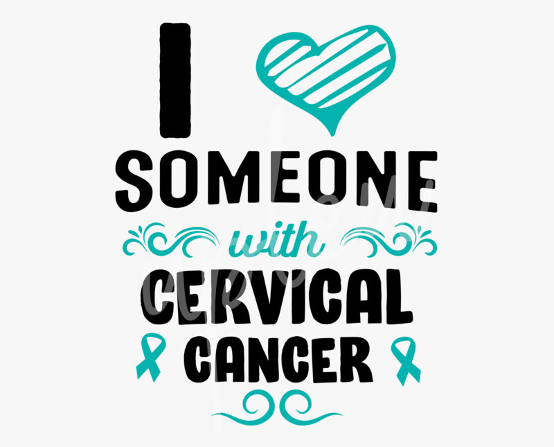 I Love Someone With Cervical Cancer SVG, Cervical Cancer Awareness SVG, Teal Ribbon SVG, Fight Cancer svg, Awareness Tshirt svg, Digital Files