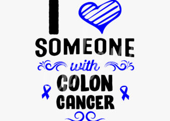 I Love Someone With Colon Cancer SVG, Colon Cancer Awareness SVG, Dark Blue Ribbon SVG, Fight Cancer svg, Awareness Tshirt svg, Digital Files
