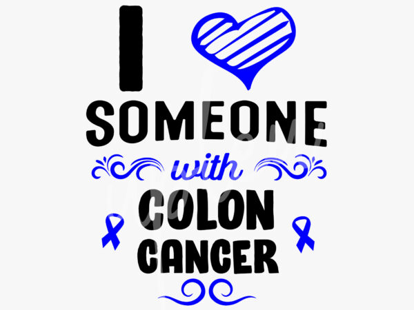 I love someone with colon cancer svg, colon cancer awareness svg, dark blue ribbon svg, fight cancer svg, awareness tshirt svg, digital files
