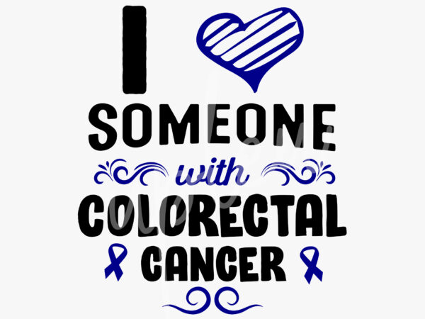I love someone with colorectal cancer svg, colorectal cancer awareness svg, dark blue ribbon svg, fight cancer svg,awareness tshirt svg, digital files