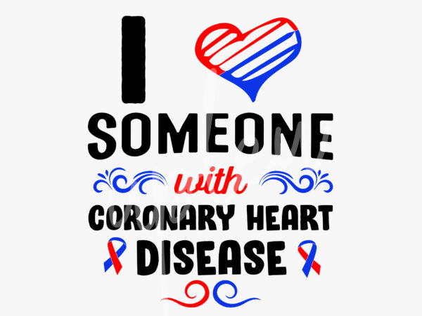 I love someone with coronary heart disease svg, coronary heart disease awareness svg, red ribbon svg, fight cancer svg,awareness tshirt svg, digital files