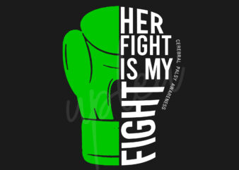 Her Fight Is My Fight For Cerebral Palsy SVG, Celebral Palsy Awareness SVG, Green Ribbon SVG, Fight Cancer svg, Awareness Tshirt svg, Digital Files