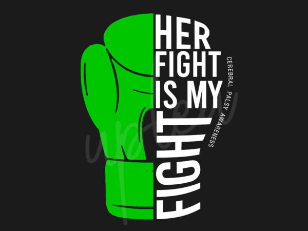 Her fight is my fight for cerebral palsy svg, celebral palsy awareness svg, green ribbon svg, fight cancer svg, awareness tshirt svg, digital files