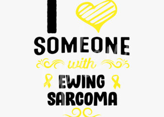 I Love Someone With Ewing Sarcoma SVG, Ewing Sarcoma Awareness SVG, Yellow Ribbon SVG, Fight Cancer svg,Awareness Tshirt svg, Digital Files
