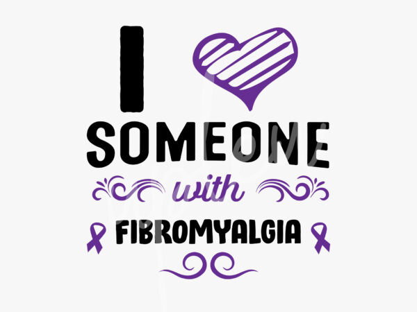 I love someone with fibromyalgia svg, fibromyalgia awareness svg, purple ribbon svg, fight cancer svg, awareness tshirt svg, digital files