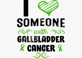 I Love Someone With Gallbladder Cancer SVG, Gallbladder Cancer Awareness SVG, Green Ribbon SVG, Fight Cancer svg, Awareness Tshirt svg, Digital Files