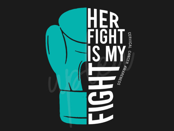 Her fight is my fight for cervical cancer svg, cervical cancer awareness svg, teal ribbon svg, fight cancer svg, awareness tshirt svg, digital files