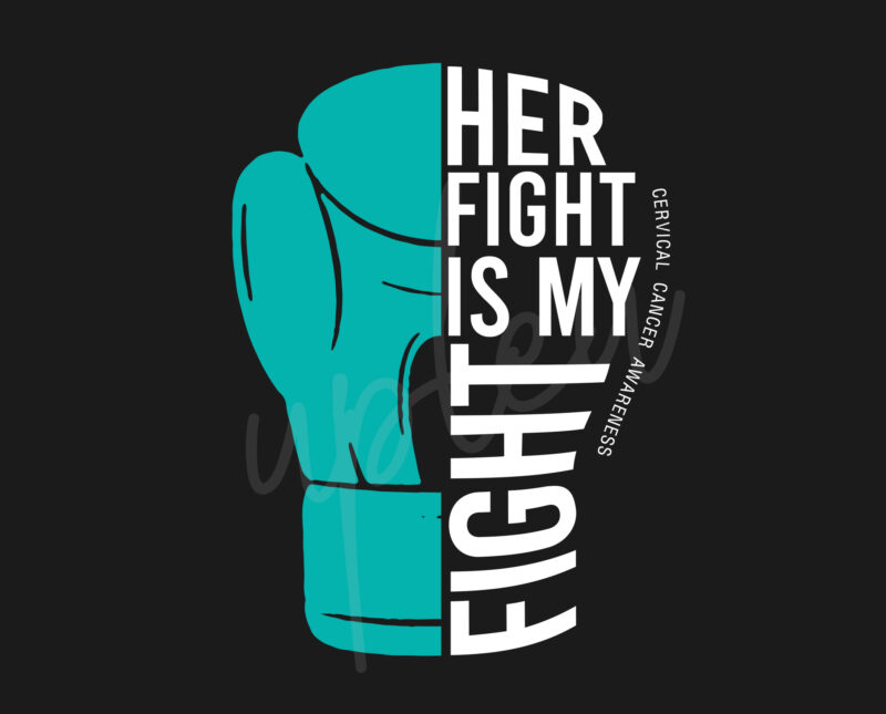 Her Fight Is My Fight For Cervical Cancer SVG, Cervical Cancer Awareness SVG, Teal Ribbon SVG, Fight Cancer svg, Awareness Tshirt svg, Digital Files