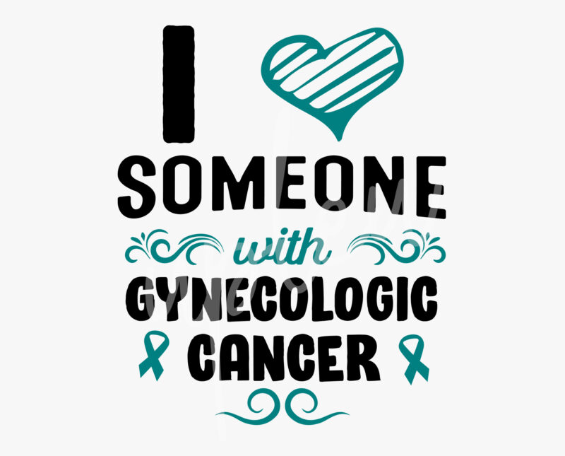 I Love Someone With Gynecologic Cancer SVG, Gynecologic Cancer Awareness SVG,Teal Ribbon SVG, Fight Cancer svg, Awareness Tshirt svg, Digital Files