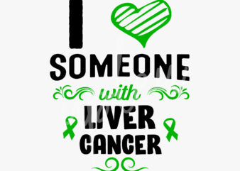 I Love Someone With Liver Cancer SVG, Liver Awareness SVG, Green Ribbon SVG, Fight Cancer svg, Awareness Tshirt svg, Digital Files