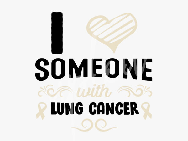 I love someone with lung cancer svg, lung cancer awareness svg, pearl ribbon svg, fight cancer svg, awareness tshirt svg, digital files