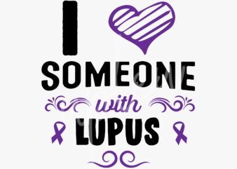 I Love Someone With Lupus SVG, Lupus Awareness SVG, Purple Ribbon SVG, Fight Cancer svg, Awareness Tshirt svg, Digital Files
