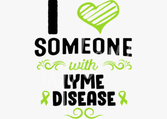 I Love Someone With Lyme Disease SVG, Lyme Disease Awareness SVG,Lime Green Ribbon SVG, Fight Cancer svg, Awareness Tshirt svg