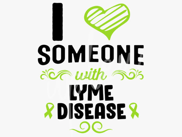 I love someone with lyme disease svg, lyme disease awareness svg,lime green ribbon svg, fight cancer svg, awareness tshirt svg