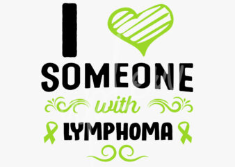 I Love Someone With Lymphoma SVG, Lymphoma Awareness SVG, Lime Green Ribbon SVG,Fight Cancer svg, Awareness Tshirt svg, Digital Files
