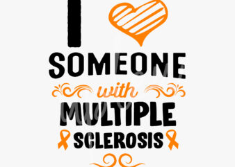 I Love Someone With Multiple Sclerosis SVG, Multiple Sclerosis Awareness SVG, Orange Ribbon SVG, Fight Cancer svg, Awareness Tshirt svg, Digital Files