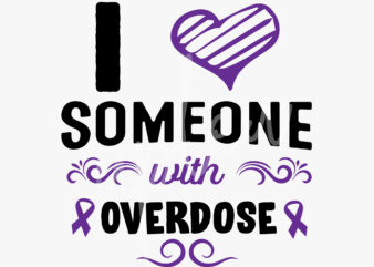 I Love Someone With Overdose SVG, Overdose Awareness SVG, Purple Ribbon SVG,Fight Cancer svg, Awareness Tshirt svg, Digital Files