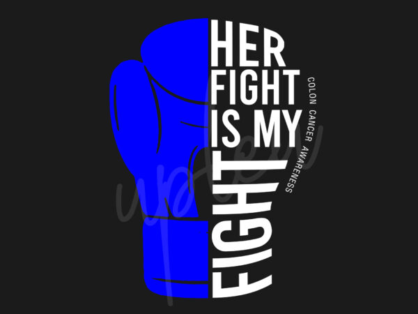 Her fight is my fight for colon cancer svg, colon cancer awareness svg, dark blue ribbon svg, fight cancer svg, awareness tshirt svg, digital files