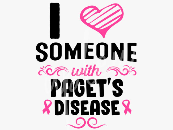 I love someone with pagets disease svg, pagets disease awareness svg, pink ribbon svg,fight cancer svg, awareness tshirt svg, digital files