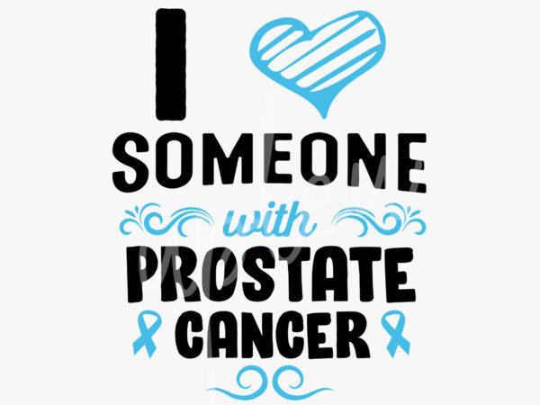 I love someone with prostate cancer svg, prostate cancer awareness svg, light blue ribbon svg, fight cancer svg,awareness tshirt svg, digital files