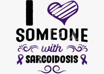 I Love Someone With Sarcoidosis SVG,Sarcoidosis Awareness SVG, Purple Ribbon SVG, Fight Cancer svg, Awareness Tshirt svg, Digital Files