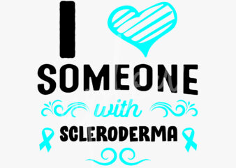 I Love Someone With Scleroderma SVG,Scleroderma Awareness SVG, Teal Ribbon SVG, Fight Cancer svg, Awareness Tshirt svg, Digital Files