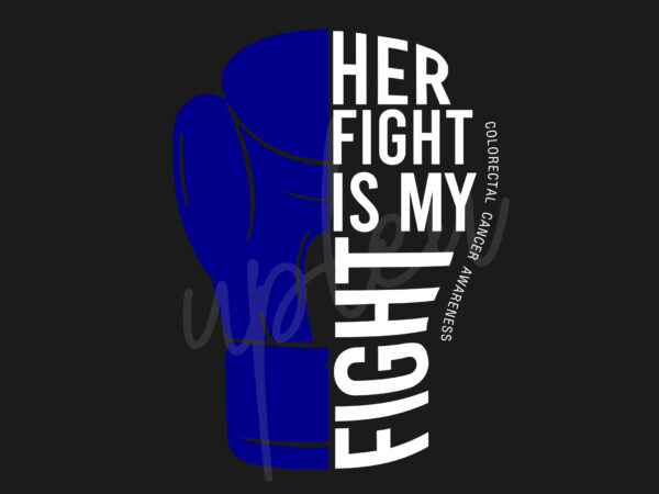 Her fight is my fight for colorectal cancer svg, colorectal cancer awareness svg, dark blue ribbon svg, fight cancer svg, awareness tshirt svg, digital files