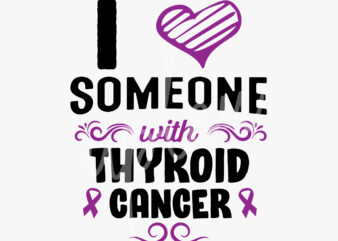 I Love Someone With Thyroid Cancer SVG, Thyroid Cancer Awareness SVG, Purple Ribbon SVG, Fight Cancer svg, Awareness Tshirt svg, Digital Files