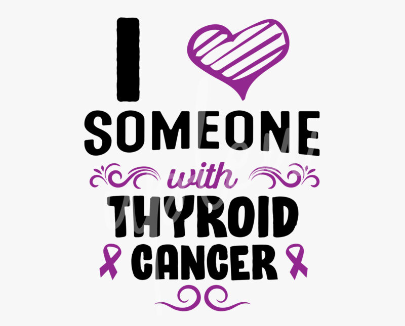 I Love Someone With Thyroid Cancer SVG, Thyroid Cancer Awareness SVG, Purple Ribbon SVG, Fight Cancer svg, Awareness Tshirt svg, Digital Files