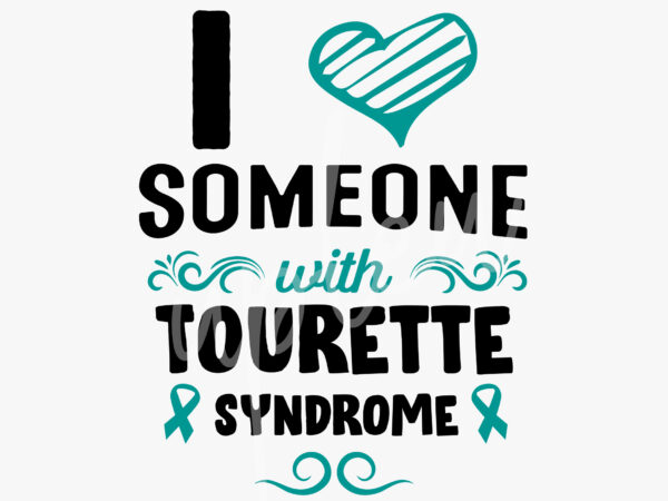 I love someone with tourette syndrome cancer svg, tourette syndrome awareness svg, teal ribbon svg, fight cancer svg, awareness tshirt svg, digital files