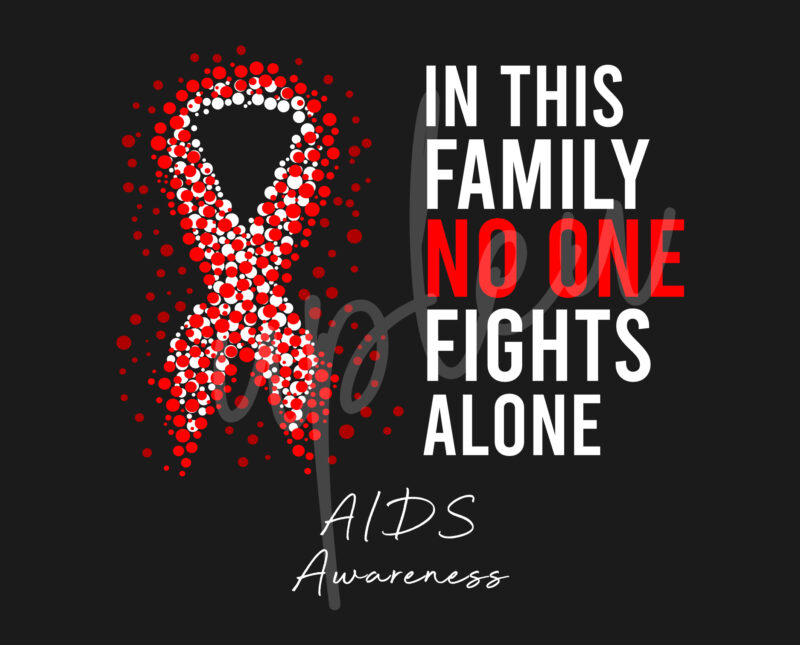 AIDS SVG,In This Family No One Fights Alone Svg,Aids Awareness SVG, Red Ribbon SVG, Fight Cancer svg, Awareness Tshirt svg, Digital Files