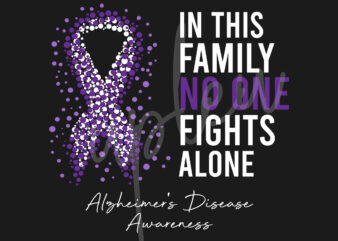 Alzheimer’s Disease SVG,In This Family No One Fights Alone Svg, Alzheimer’s Disease Awareness SVG, Purple Ribbon SVG, Fight Cancer svg, Awareness Tshirt svg, Digital Files