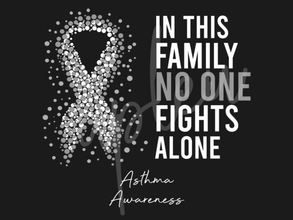 Asthma svg, in this family no one fights alone svg,asthma awareness svg, gray ribbon svg,fight cancer svg, awareness tshirt svg, digital files