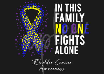 Bladder Cancer SVG,In This Family No One Fights Alone Svg, Bladder Cancer Awareness SVG, Marigold, Blue and Purple Ribbon SVG, Fight Cancer svg,Awareness Tshirt svg, Digital Files