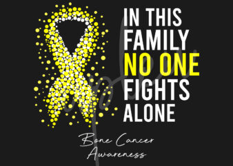 Bone Cancer SVG,In This Family No One Fights Alone Svg, Bone Cancer Awareness SVG, Yellow Ribbon SVG, Fight Cancer svg, Awareness Tshirt svg, Digital Files