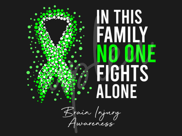 Brain injury svg,in this family no one fights alone svg, brain injury awareness svg, green ribbon svg, fight cancer svg, awareness tshirt svg, digital files