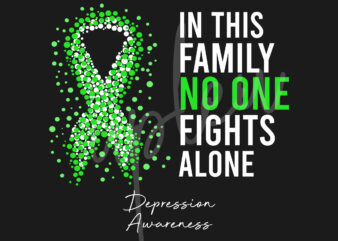 Depression SVG, In This Family No One Fights Alone Svg,Depression Awareness SVG, Lime Green Ribbon SVG, Fight Cancer svg,Digital Files t shirt vector illustration